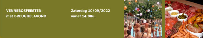VENNEBOSFEESTEN: met BREUGHELAVOND                    Zaterdag 10/09/2022 vanaf 14:00u.